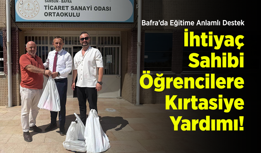 Bafra’da Eğitime Anlamlı Destek: İhtiyaç Sahibi Öğrencilere Kırtasiye Yardımı!