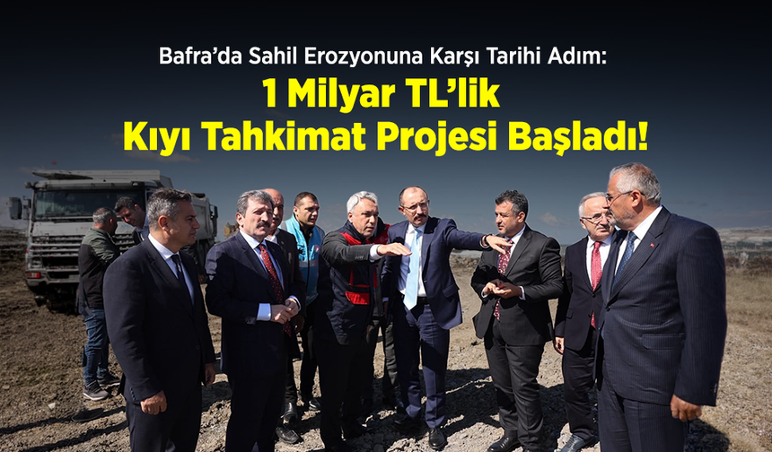 Bafra’da Sahil Erozyonuna Karşı Tarihi Adım: 1 Milyar TL’lik Kıyı Tahkimat Projesi Başladı!