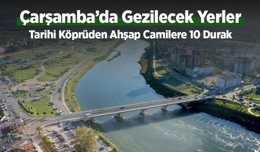 Çarşamba’da Gezilecek Yerler: En Güzel 10 Yer