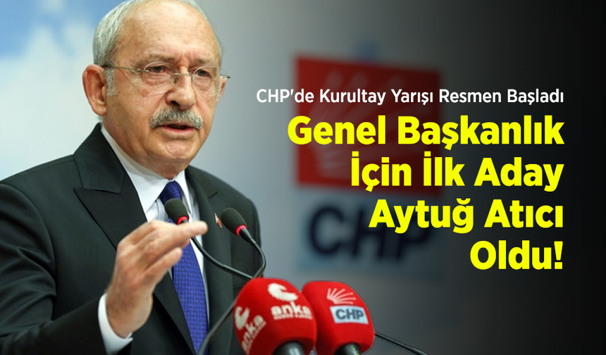 CHP'de Kurultay Yarışı Resmen Başladı: Genel Başkanlık İçin İlk Aday Aytuğ Atıcı Oldu!