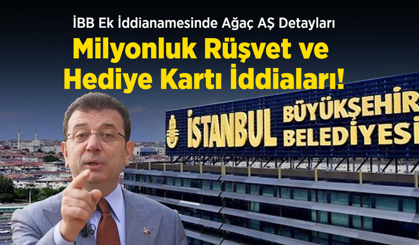İBB Ek İddianamesinde Ağaç AŞ Detayları: Milyonluk Rüşvet ve Hediye Kartı İddiaları!