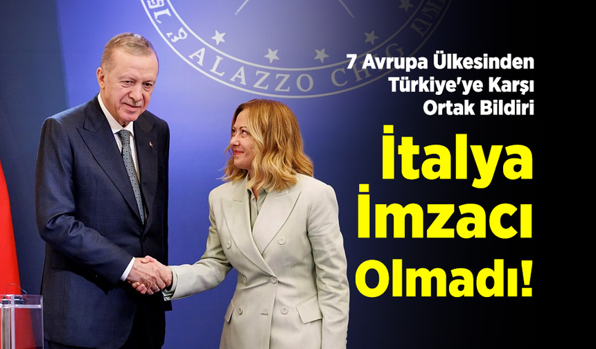 7 Avrupa Ülkesinden Türkiye'ye Karşı Ortak Bildiri: İtalya İmzacı Olmadı!