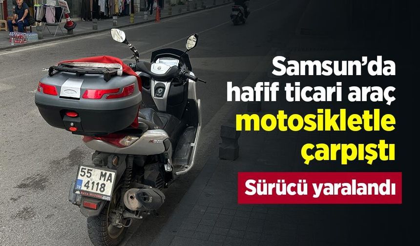 Samsun’da hafif ticari araç motosikletle çarpıştı: Sürücü yaralandı