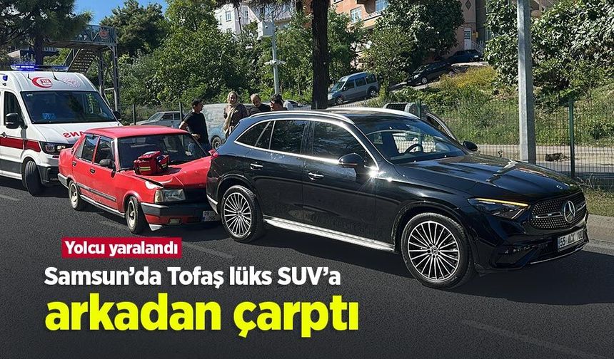 Samsun’da Tofaş lüks SUV’a arkadan çarptı: Yolcu yaralandı