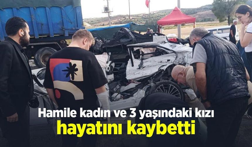 Feci kaza: Hamile kadın ve 3 yaşındaki kızı hayatını kaybetti