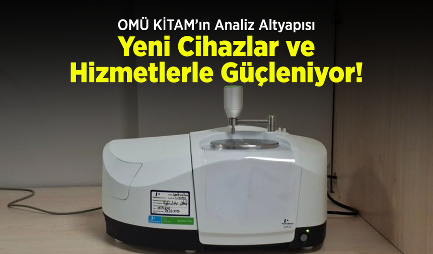 OMÜ KİTAM’ın Analiz Altyapısı Yeni Cihazlar ve Hizmetlerle Güçleniyor!