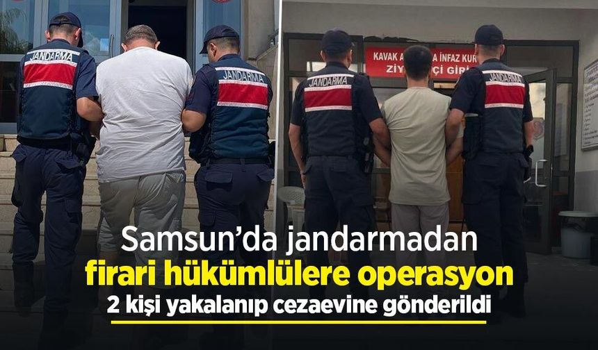 Samsun’da jandarmadan firari hükümlülere operasyon: 2 kişi yakalanıp cezaevine gönderildi