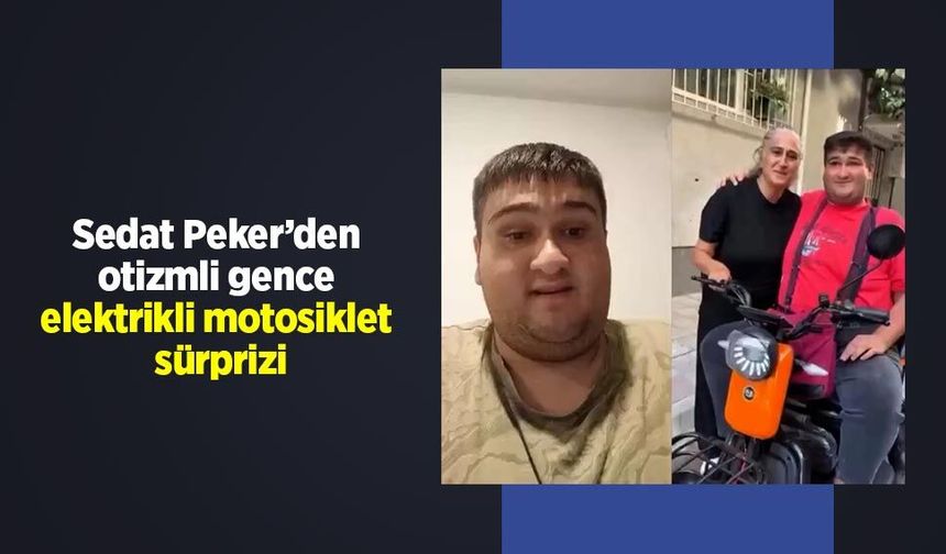 Sedat Peker’den otizmli gence elektrikli motosiklet sürprizi