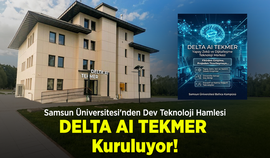 Samsun Üniversitesi'nden Dev Teknoloji Hamlesi: DELTA AI TEKMER Kuruluyor!