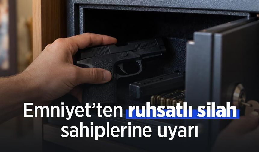Emniyet’ten ruhsatlı silah sahiplerine uyarı