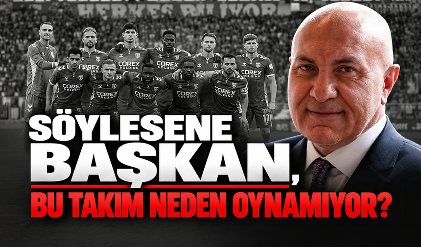 Söylesene Başkan, bu takım neden oynamıyor?