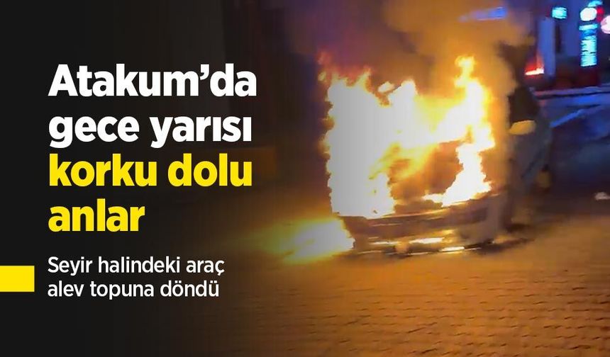Atakum’da gece yarısı korku dolu anlar: Seyir halindeki araç alev topuna döndü