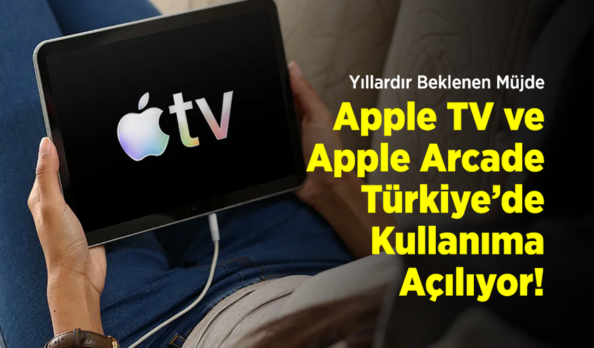 Yıllardır Beklenen Müjde: Apple TV ve Apple Arcade Türkiye’de Kullanıma Açılıyor!