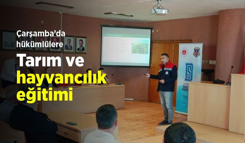 Çarşamba’da hükümlülere tarım ve hayvancılık eğitimi