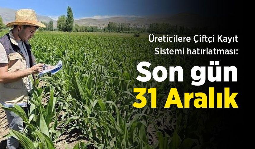 Üreticilere ÇKS hatırlatması: Son gün 31 Aralık