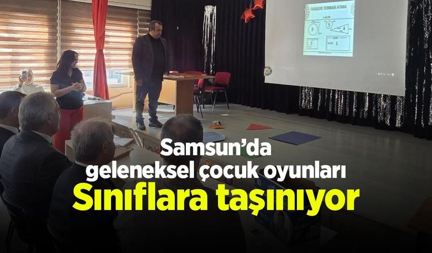 Samsun’da geleneksel çocuk oyunları sınıflara taşınıyor