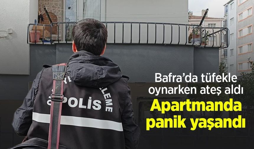 Bafra’da tüfekle oynarken ateş aldı: Apartmanda panik yaşandı