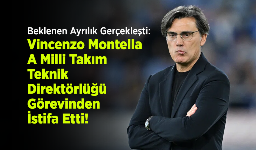 Beklenen Ayrılık Gerçekleşti: Vincenzo Montella A Milli Takım Teknik Direktörlüğü Görevinden İstifa Etti!