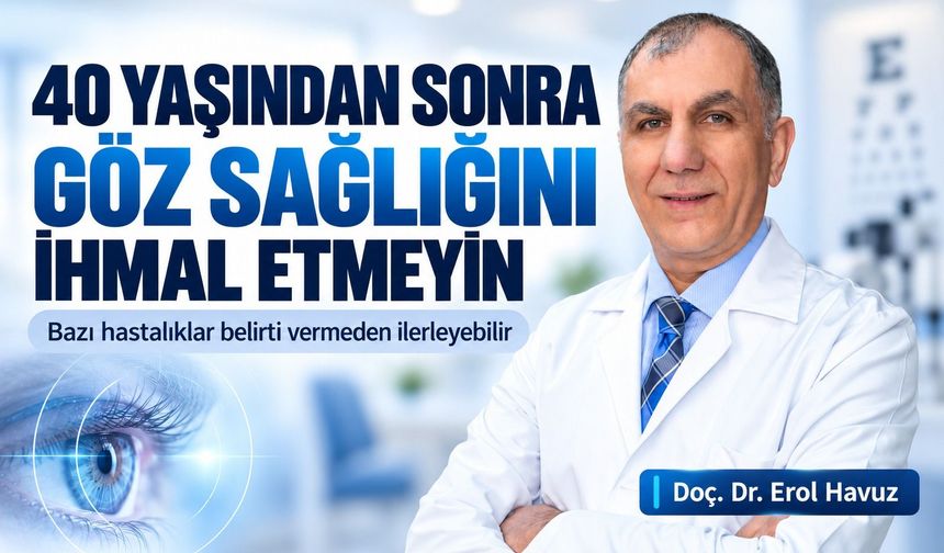 40 yaşından sonra göz sağlığına dikkat: Bazı hastalıklar belirti vermeden ilerleyebilir