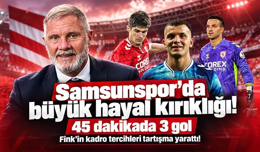 Samsunspor'da savunma çöktü! Fink'in tercihleri tartışma yarattı