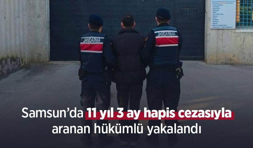 Samsun’da 11 yıl 3 ay hapis cezasıyla aranan hükümlü yakalandı