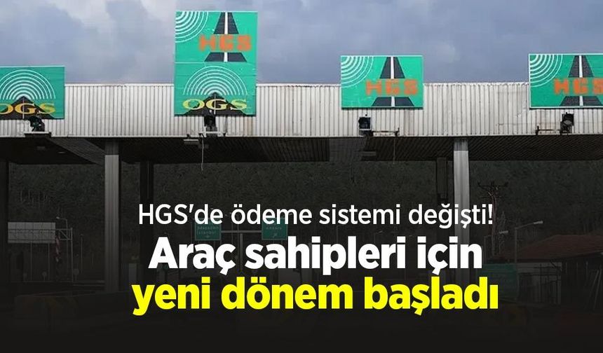 HGS'de ödeme sistemi değişti! Araç sahipleri için yeni dönem başladı