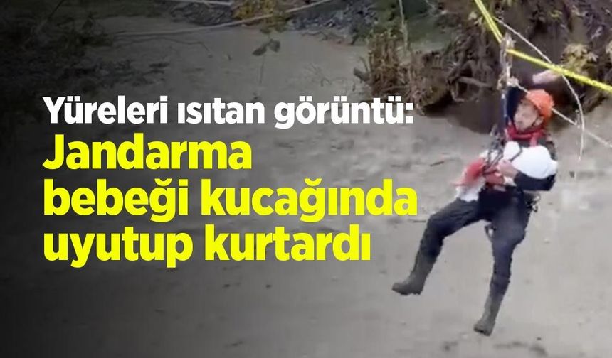 Selin ortasında yürekleri ısıtan görüntü: Jandarma bebeği kucağında uyutup kurtardı