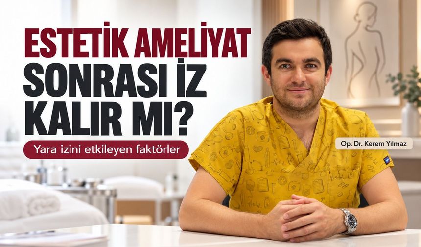 Estetik ameliyat sonrası iz kalır mı? İşte yara izini etkileyen faktörler