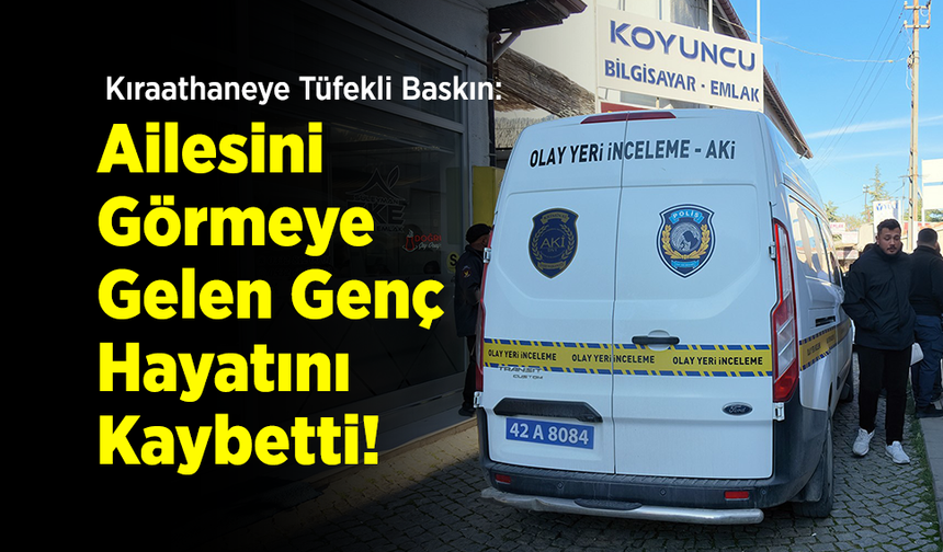 Kıraathaneye Tüfekli Baskın: Ailesini Görmeye Gelen Genç Hayatını Kaybetti!