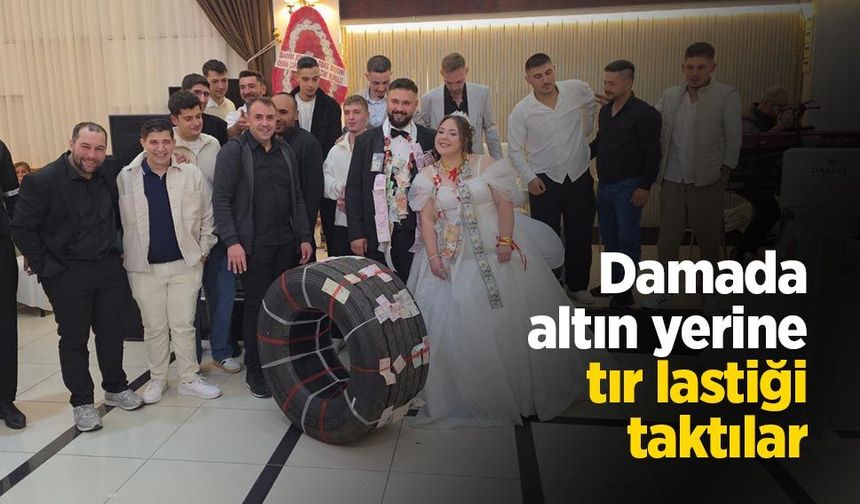 Damada altın yerine tır lastiği taktılar