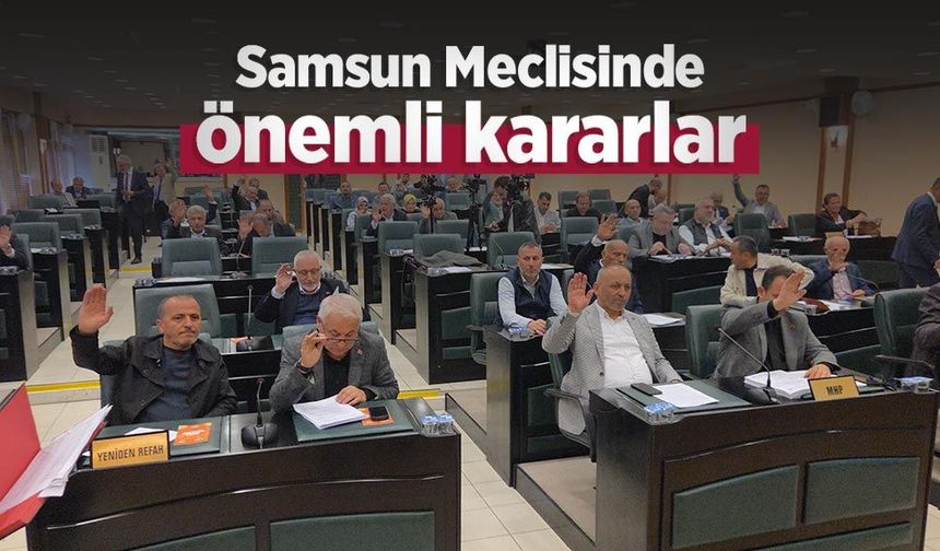 Samsun Meclisinde önemli kararlar