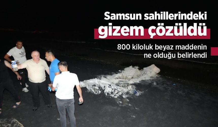 Samsun sahillerindeki gizem çözüldü: 800 kiloluk beyaz maddenin ne olduğu belirlendi