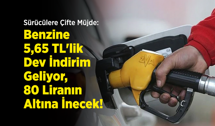 Sürücülere Çifte Müjde: Benzine 5,65 TL'lik Dev İndirim Geliyor, 80 Liranın Altına İnecek!