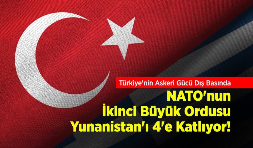 Türkiye'nin Askeri Gücü Dış Basında: "NATO'nun İkinci Büyük Ordusu, Yunanistan'ı 4'e Katlıyor!"