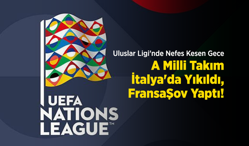 Uluslar Ligi'nde Nefes Kesen Gece: A Milli Takım İtalya'da Yıkıldı, Fransa Şov Yaptı!