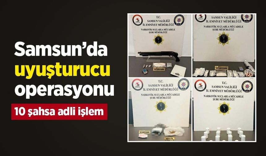 Samsun’da uyuşturucu operasyonu: 10 şahsa adli işlem