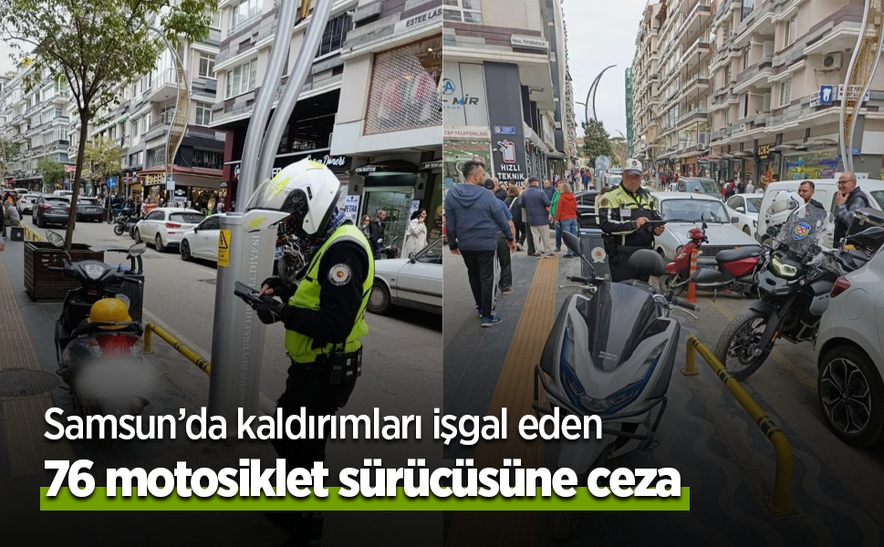 Samsun’da kaldırımları işgal eden 76 motosiklet sürücüsüne ceza