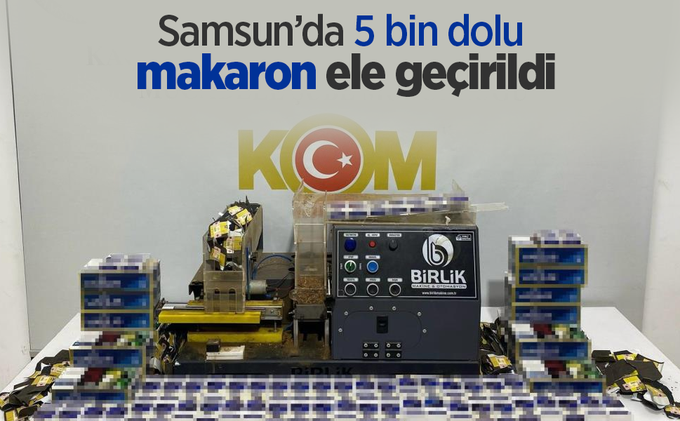 Samsun’da 5 bin dolu makaron ele geçirildi