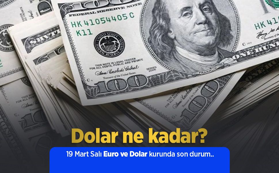 19 Mart 2025 Güncel Dolar ve Euro Kuru: Anlık Döviz Fiyatları
