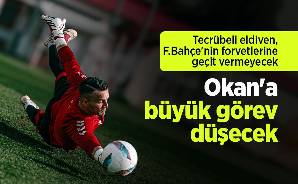 Tecrübeli eldiven, F.Bahçe'nin forvetlerine geçit vermeyecek, Okan'a büyük görev düşecek