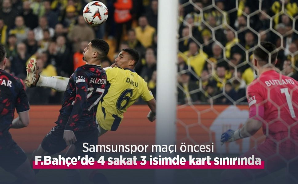 Samsunspor maçı öncesi F.Bahçe'de 4 sakat 3 isimde kart sınırında