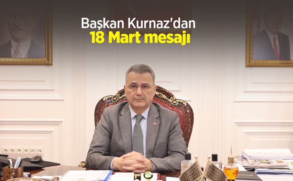 Başkan Kurnaz'dan 18 Mart mesajı