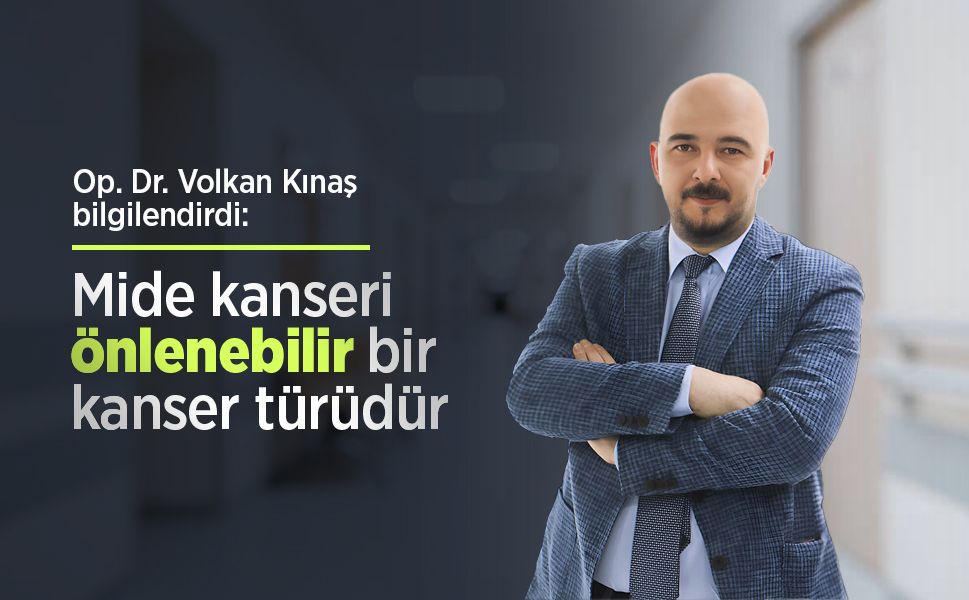 Op. Dr. Volkan Kınaş bilgilendirdi: Mide kanseri önlenebilir bir kanser türüdür