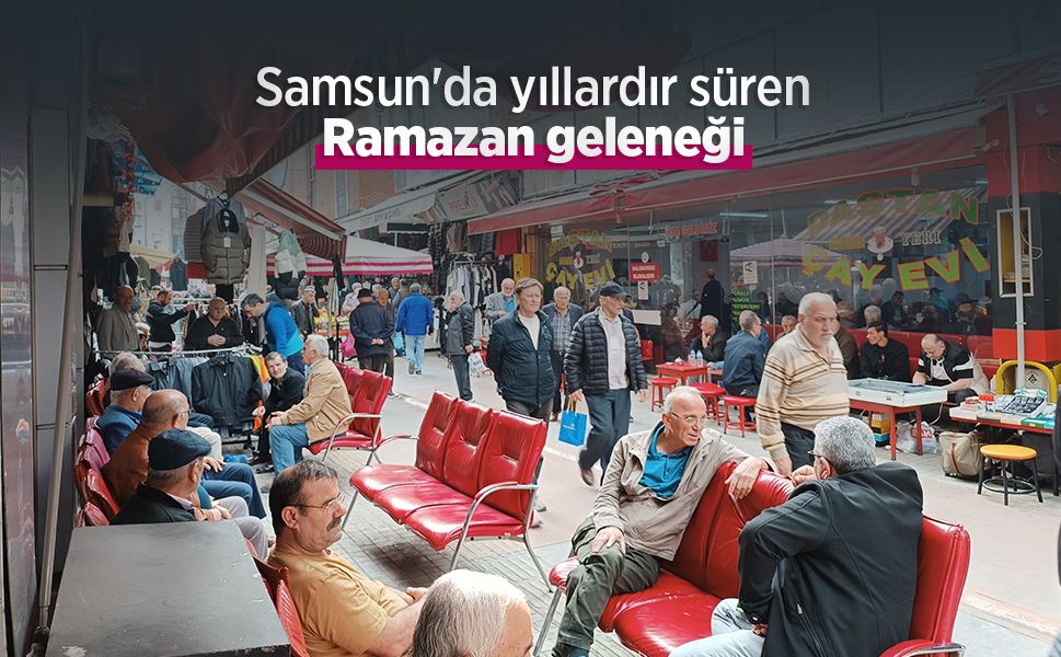 Samsun'da yıllardır süren Ramazan geleneği