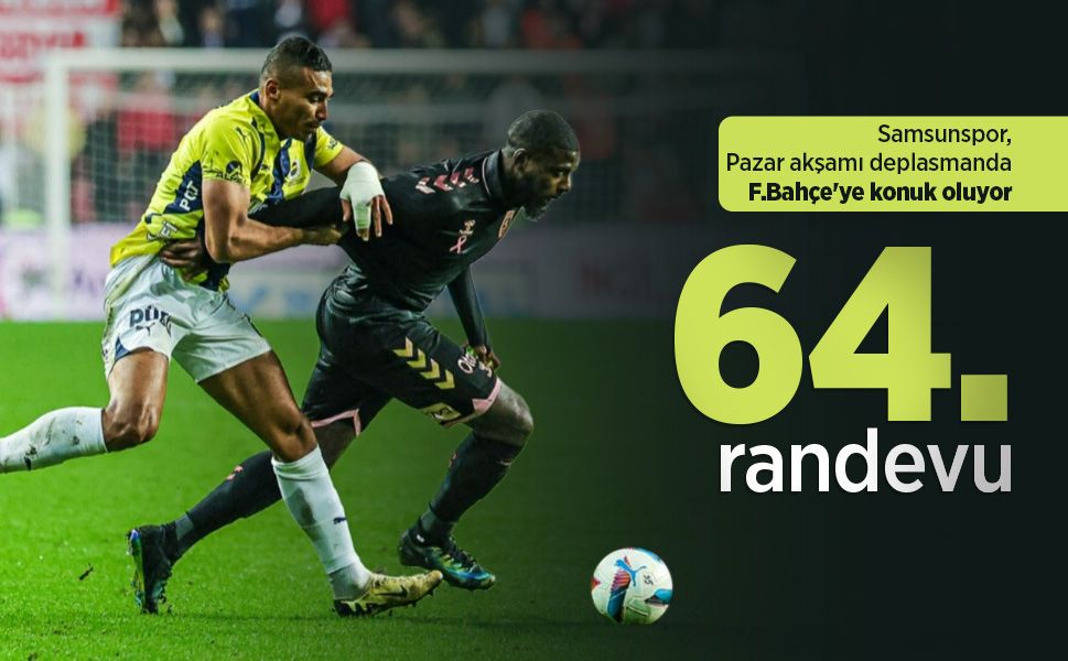 Samsunspor, Pazar akşamı deplasmanda F.Bahçe'ye konuk oluyor, 64.RANDEVU