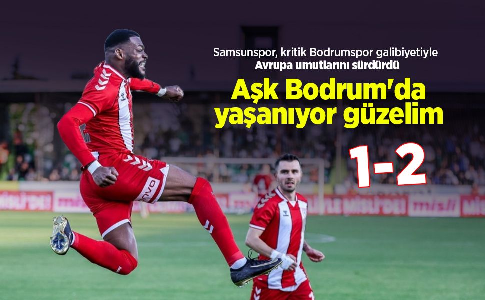 Samsunspor, kritik Bodrumspor galibiyetiyle Avrupa umutlarını sürdürdü, Bodrumspor 1-2 Samsunspor