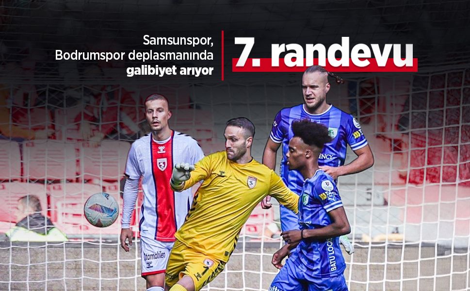 Samsunspor, Bodrumspor deplasmanında galibiyet arıyor, 7. randevu
