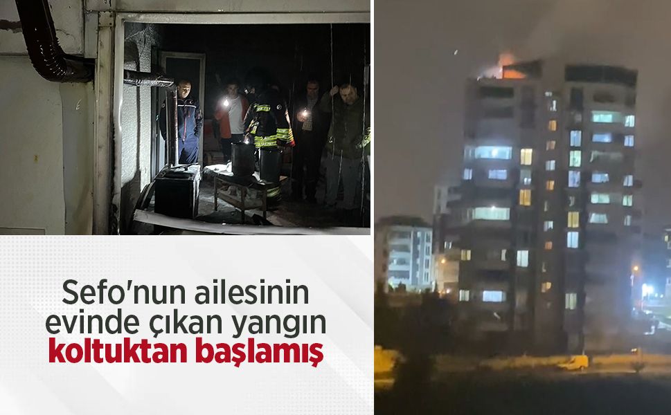 Sefo'nun ailesinin evinde çıkan yangın koltuktan başlamış