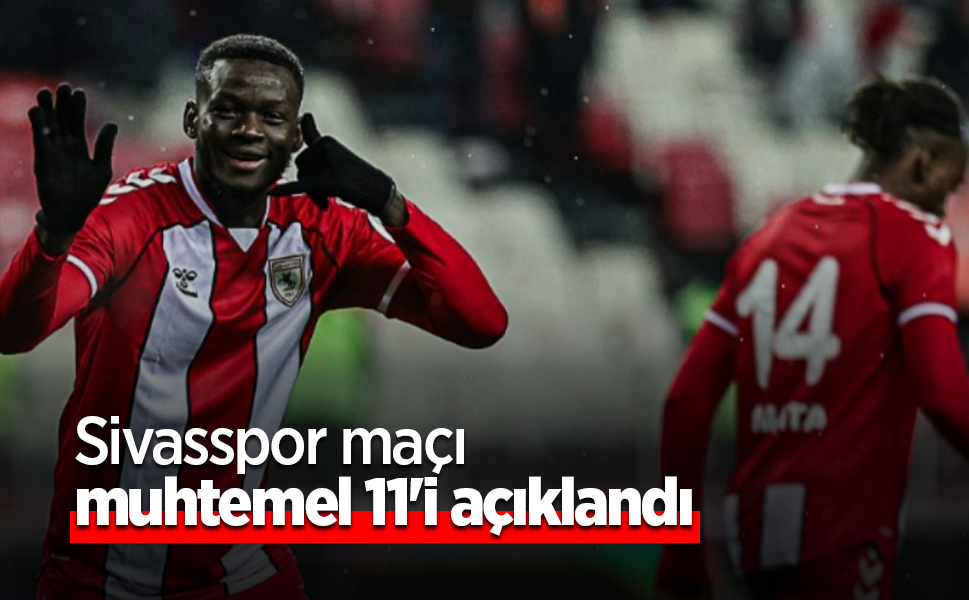 Sivasspor maçı  muhtemel 11'i  açıklandı