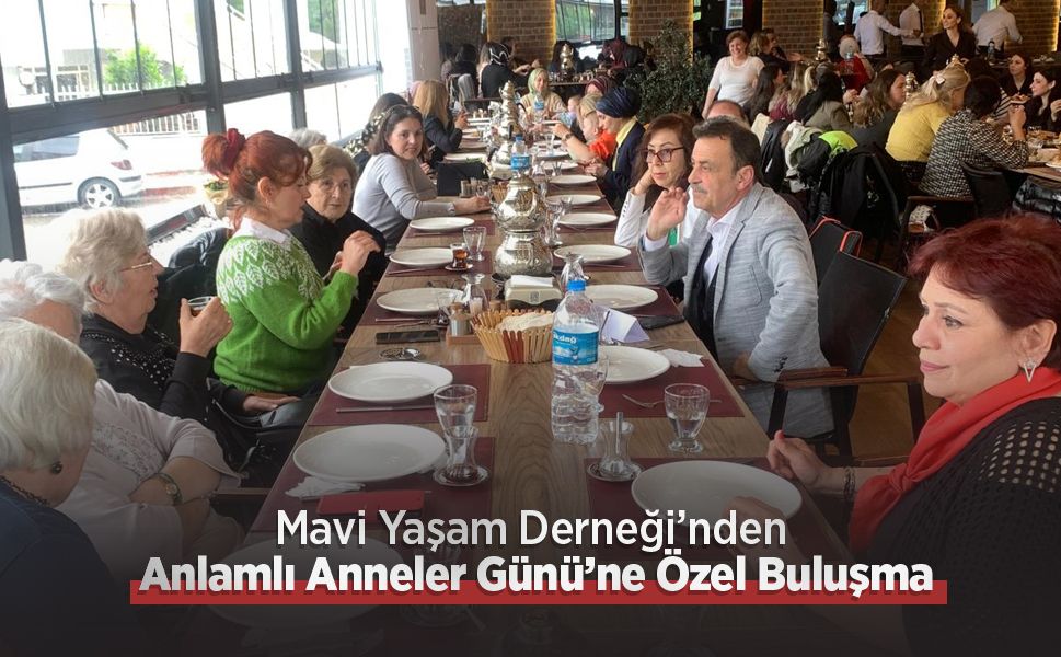 Mavi Yaşam Derneği’nden Anlamlı Anneler Günü’ne Özel Buluşma